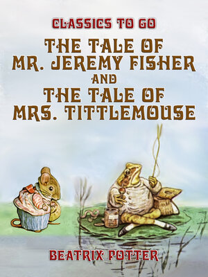 cover image of The Tale of Mr. Jeremy Fisher and the Tale of Mrs. Tittlemouse